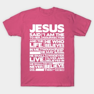 John 11:25-26 I Am The Resurrection T-Shirt